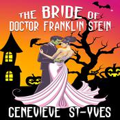 The Bride of Doctor Franklin Stein by  Genevieve St-Yves audiobook