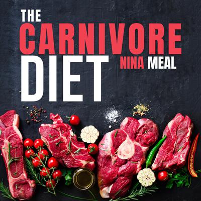 The Carnivore Diet by Nina Meal audiobook