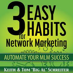 3 Easy Habits for Network Marketing by Tom “Big Al” Schreiter audiobook