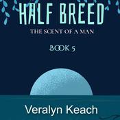 The Scent Of A Man - Half Breed (Book 5) by  Veralyn Keach audiobook