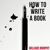 How to Write a Book by  William Murphy audiobook