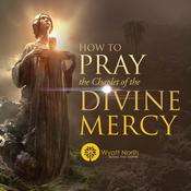 How to Pray the Chaplet of the Divine Mercy by  Wyatt North audiobook