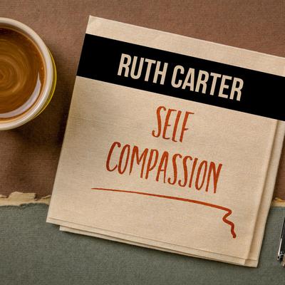 Self-Compassion by Ruth Carter audiobook