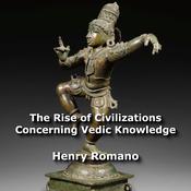 The Rise of Civilizations Concerning Vedic Knowledge by  Henry Romano audiobook