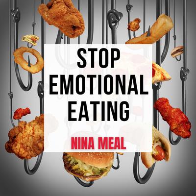 Stop Emotional Eating by Nina Meal audiobook