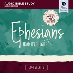 Ephesians: Audio Bible Studies by Lori Wilhite audiobook