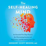 The Self-Healing Mind by  Gregory Scott Brown MD audiobook