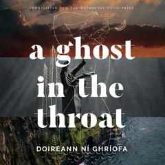 A Ghost in the Throat by Doireann Ní Ghríofa audiobook