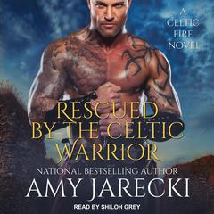 Rescued By The Celtic Warrior by Amy Jarecki audiobook