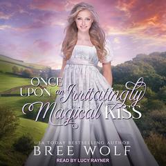 Once Upon an Irritatingly Magical Kiss by Bree Wolf audiobook