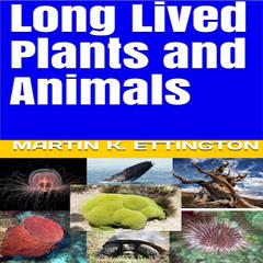 Long Lived Plants and Animals by Martin K. Ettington audiobook