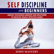 Self-Discipline for Beginners by  John Mastery audiobook