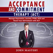 Acceptance and Commitment Therapy (ACT) by  John Mastery audiobook