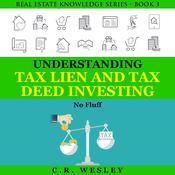 Understanding Tax Lien and Tax Deed Investing by  C.R. Wesley audiobook