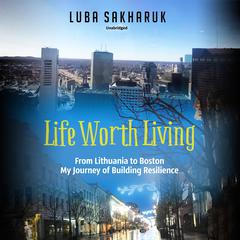 Life Worth Living by Luba Sakharuk audiobook