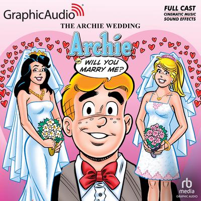 The Archie Wedding: Archie in Will You Marry Me? [Dramatized Adaptation] by Michael Uslan audiobook