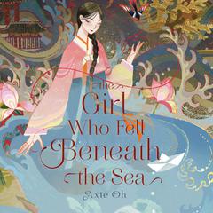The Girl Who Fell Beneath the Sea by Axie Oh audiobook