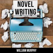 Novel Writing by  William Murphy audiobook