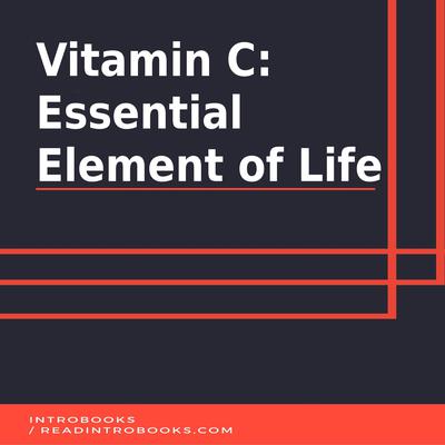 Vitamin C Essential Element of Life by Introbooks Team audiobook