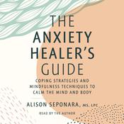 The Anxiety Healer’s Guide by  Alison Seponara audiobook