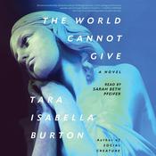 The World Cannot Give by  Tara Isabella Burton audiobook