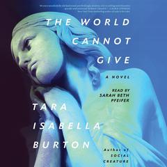 The World Cannot Give by Tara Isabella Burton audiobook