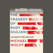 The Tragedy of Rudy Giuliani by  Michael Wolff audiobook