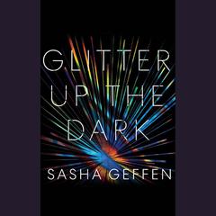 Glitter Up the Dark by Sasha Geffen audiobook