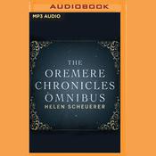 The Oremere Chronicles Omnibus by  Helen Scheuerer audiobook