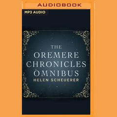 The Oremere Chronicles Omnibus by Helen Scheuerer audiobook