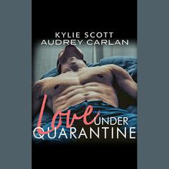 Love Under Quarantine by Kylie Scott audiobook