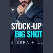 Stuck-Up Big Shot by  Sierra Hill audiobook