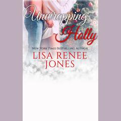 Unwrapping Holly by Lisa Renee Jones audiobook