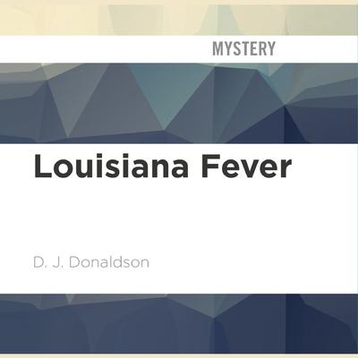 Louisiana Fever by D. J. Donaldson audiobook