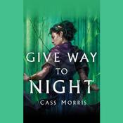 Give Way to Night by  Cass Morris audiobook