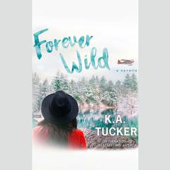 Forever Wild by K. A. Tucker audiobook
