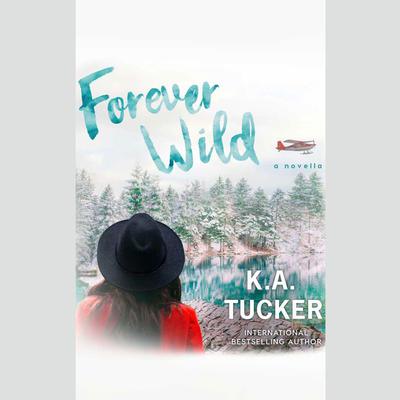 Forever Wild by K. A. Tucker audiobook