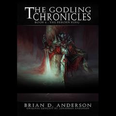 The Godling Chronicles: The Reborn King by Brian D. Anderson audiobook