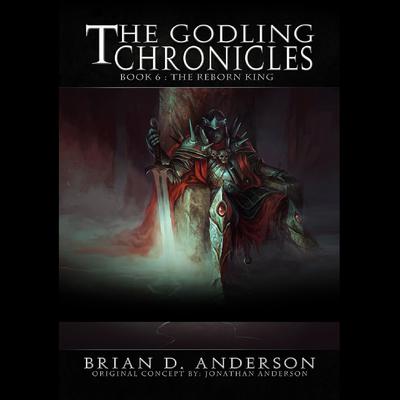 The Godling Chronicles: The Reborn King by Brian D. Anderson audiobook