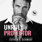 Unruly Protector by  Esther E. Schmidt audiobook