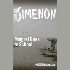 Maigret Goes to School by Georges Simenon audiobook