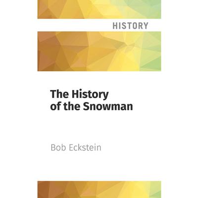 The History of the Snowman by Bob Eckstein audiobook