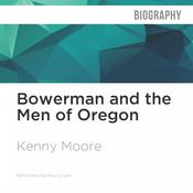 Bowerman and the Men of Oregon by  Kenny Moore audiobook