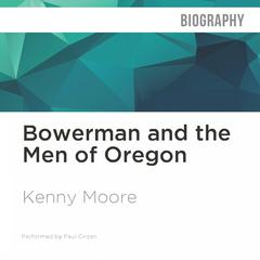 Bowerman and the Men of Oregon by Kenny Moore audiobook