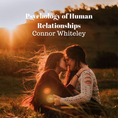Psychology of Human Relationships by Connor Whiteley audiobook