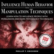 Influence Human Behavior with Manipulation Techniques by  Phillip T. Erickson audiobook