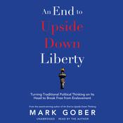 An End to Upside Down Liberty by  Mark Gober audiobook