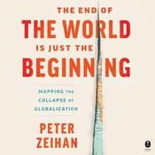 The End of the World is Just the Beginning by  Peter Zeihan audiobook