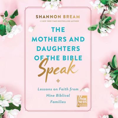 The Mothers and Daughters of the Bible Speak by Shannon Bream audiobook