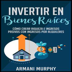 Invertir en Bienes Raíces by Armani Murphy audiobook